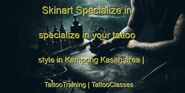 Skinart Specialize in specialize in your tattoo style in Kampong Kasah area | TattooTraining | TattooClasses | SkinartTraining-Malaysia